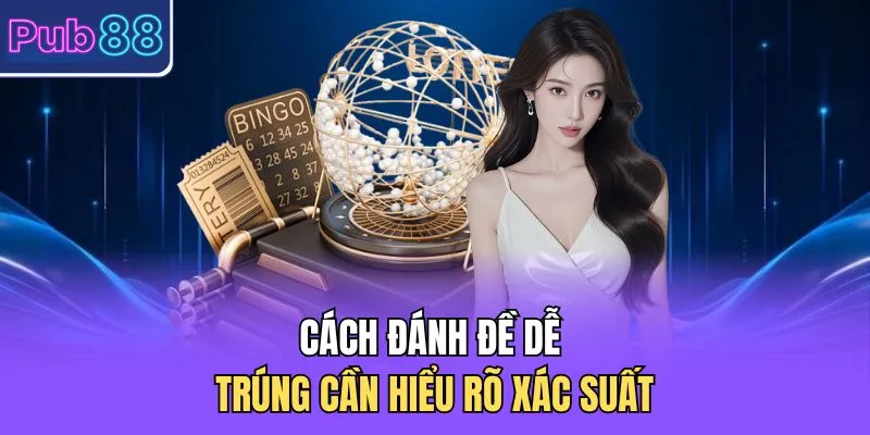 Cách đánh đề dễ trúng cần hiểu rõ xác suất